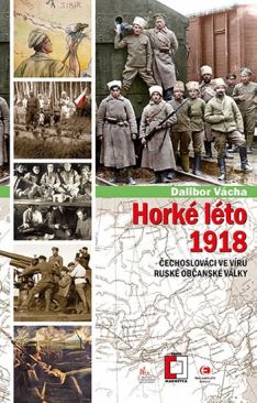 Horké léto 1918 Čechoslováci ve víru ruské občanské války