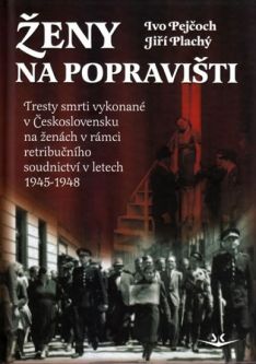 Ženy na popravišti Tresty smrti vykonané v Československu na ženách v rámci retr