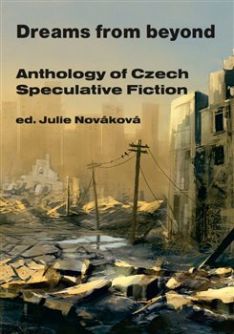 Dreams from beyond Anthology of Czech Speculative Fiction