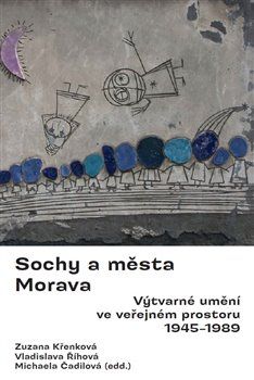 Sochy a města. Morava. Výtvarné umění ve veřejném prostoru 1945-1989