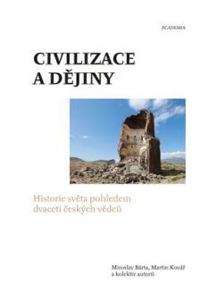 Civilizace a dějiny. Historie světa pohledem dvaceti českých vědců
