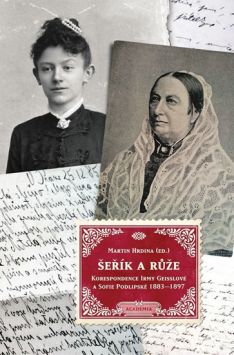 Šeřík a růže. Korespondence Irmy Geisslové a Sofie Podlipské 1883-1897