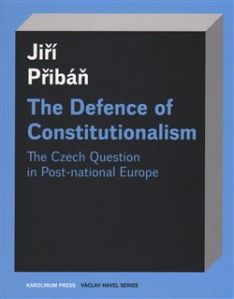 The Defence of Constitutionalism: The Czech Question in Post-national Europe /Obrana ústavnosti/