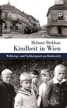 Kindheit in Wien. Weltkriegs- und Nachkriegszeit aus Kindersicht