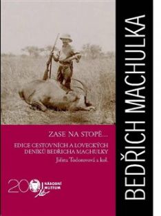 Zase na stopě...edice cestovních a loveckých deníků Bedřicha Machulky