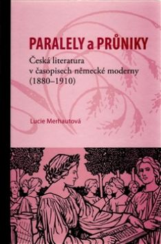 Paralely a průniky Česká literatura v časopisech německé moderny (1880-1910)