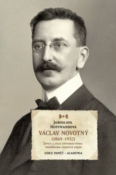 Václav Novotný (1869 - 1932). Život a dílo univerzitního profesora českých dějin