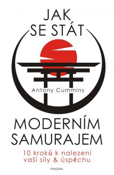 Jak se stát moderním samurajem: 10 kroků k nalezení vaší síly &úspěchu