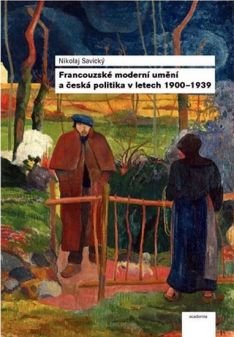Francouzské moderní umění a česká politika v letech 1900 - 1939