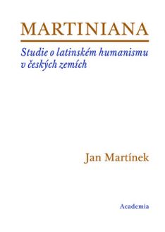 Martiniana. Studie o latinském humanismu v českých zemích