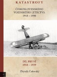 Katastrofy československého vojenského letectva 1918-1939 Díl první 1918 - 1939