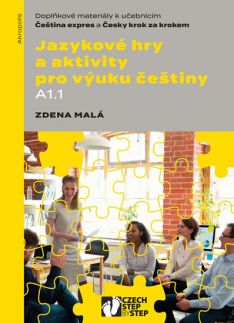 Jazykové hry a aktivity pro výuku češtiny A1.1 Doplňkové materiály k učebnicím Čeština expres a Česky krok za krokem