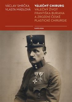 Válečný chirurg František Burian a zrození české plastické chirurgie